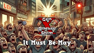 Gen X Slacker Show S05E39 It Must Be May