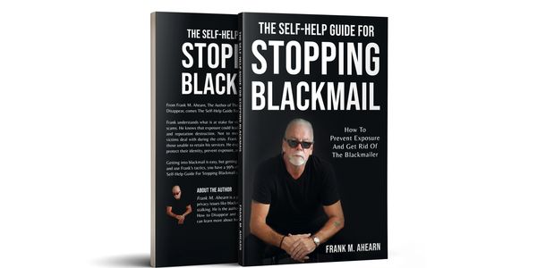 The Self-Help Guide For Stopping Blackmail: How To Prevent Exposure And Get Rid Of The Blackmailer 