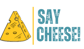 SAY CHEESE!