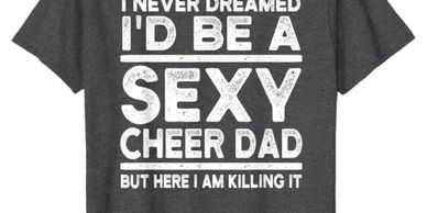 Sexy Cheer Dad T-Shirt- various sizes and colors. Click for pricing!