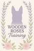 Wooden Roses Training LLC