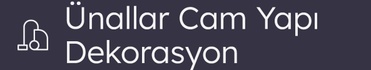 Ünallar Cam Yapı Dekorasyon