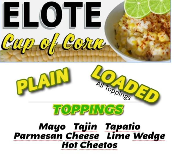 Elote cup of corn with plain or loaded options and toppings.