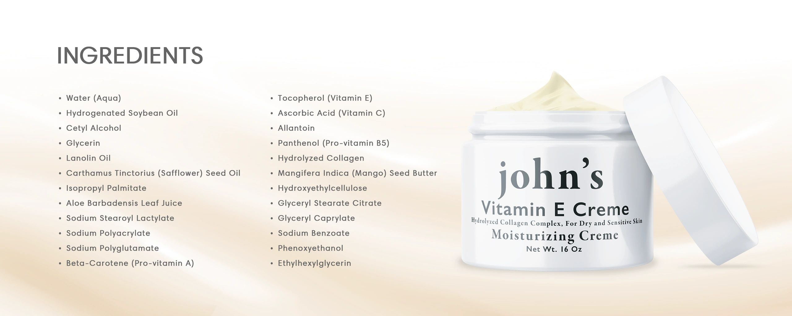 john's vitamin e creme ingredient list for moisturizing creme. Hydrolyzed collagen complex.