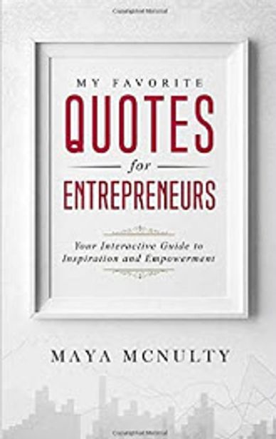 Book cover for My Favorite Quotes for Entrepreneurs by Maya McNulty