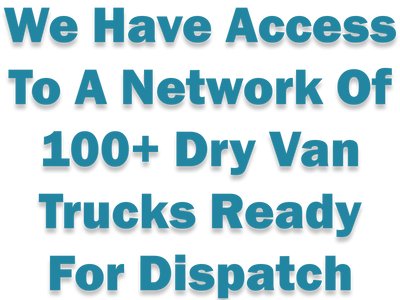Access to a network of 100 plus dry van trucks ready for dispatch