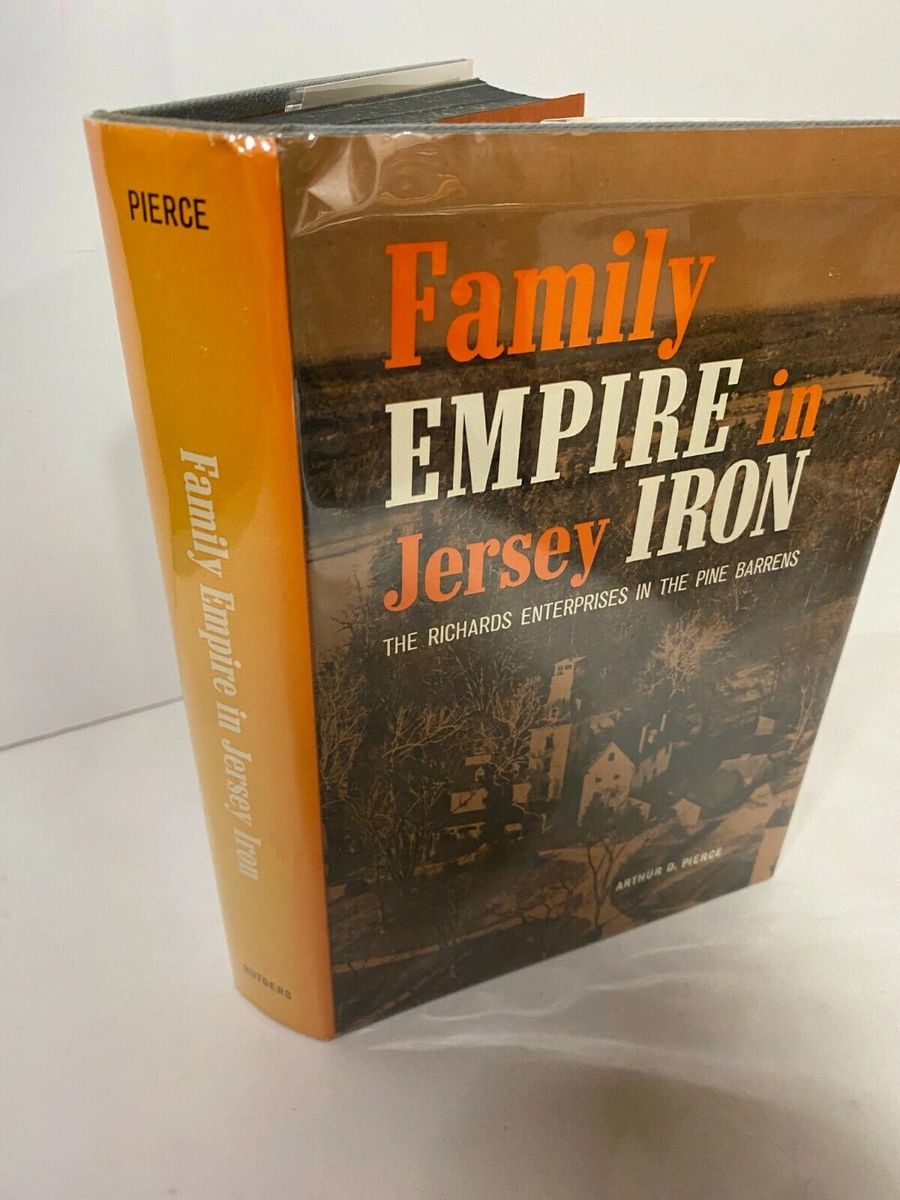 Family Empire in Jersey Iron: The Richards Enterprises in the Pine Barrens:  PIERCE, Arthur D.: : Books