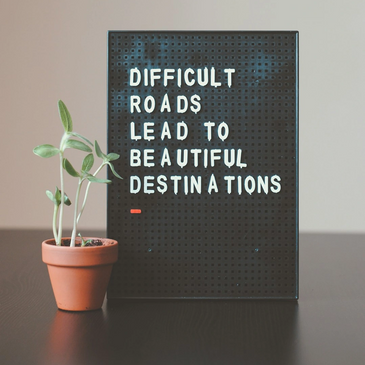 Positive affirmations that difficult roads lead to beautiful destinations 