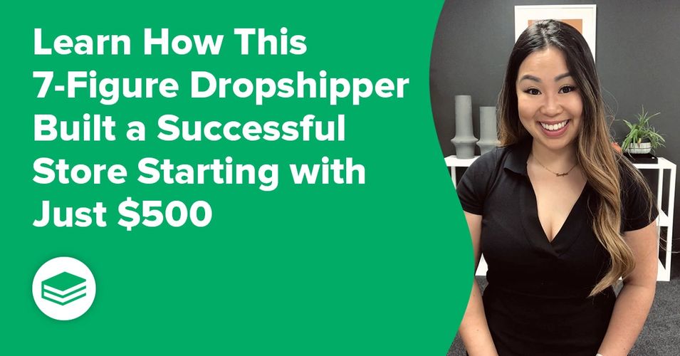 7-figure dropshipper shares how to start a successful store with $500.