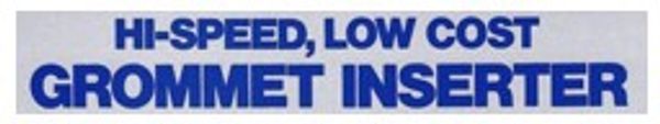 Hi-speed, Low cost Grommet Insertion Tools