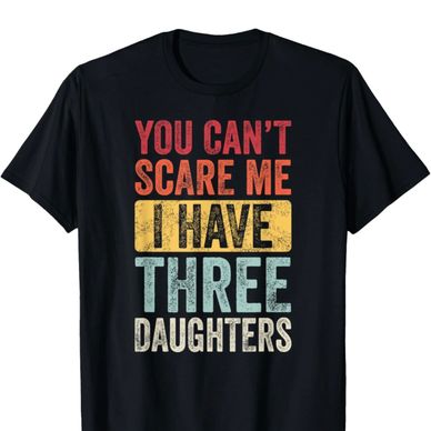 Black T-shirt with bold text about having three daughters.