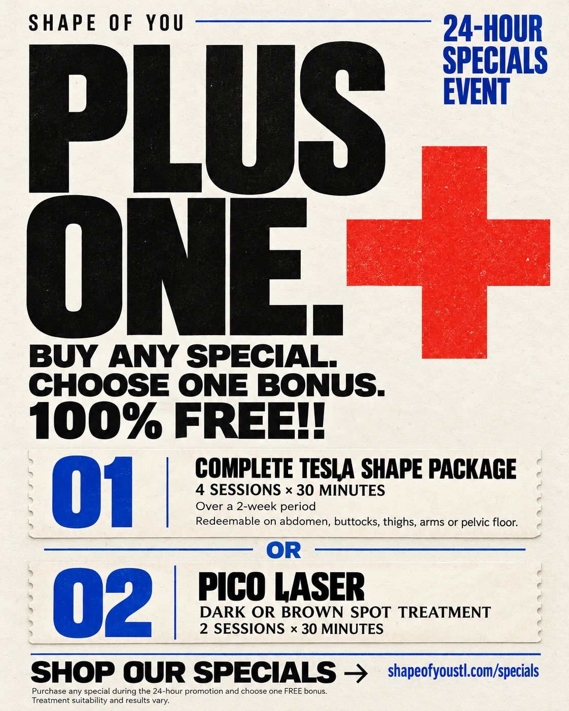 PLUS ONE: Buy any special and choose one 100% FREE Tesla Shape or Pico Laser bonus. Shop Specials.