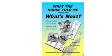 Horse training book WHAT THE HORSE TOLD ME Volume Two: What's Next? Horse training based on the desi