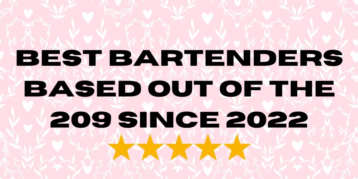 Top bartenders from the 209 area since 2022 with a five-star rating.