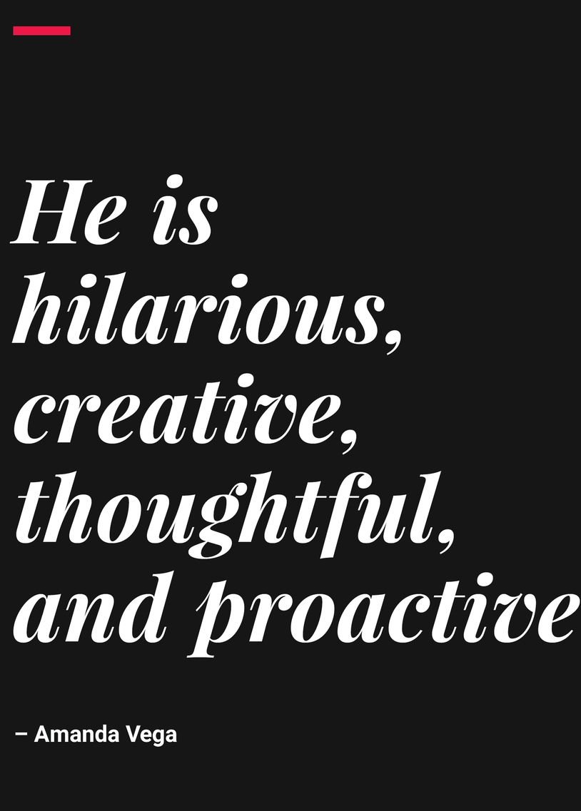 Quote describing someone as hilarious, creative, thoughtful, and proactive.