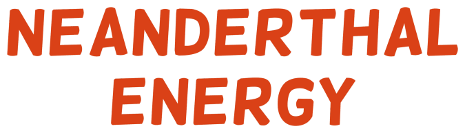 Neanderthal Energy