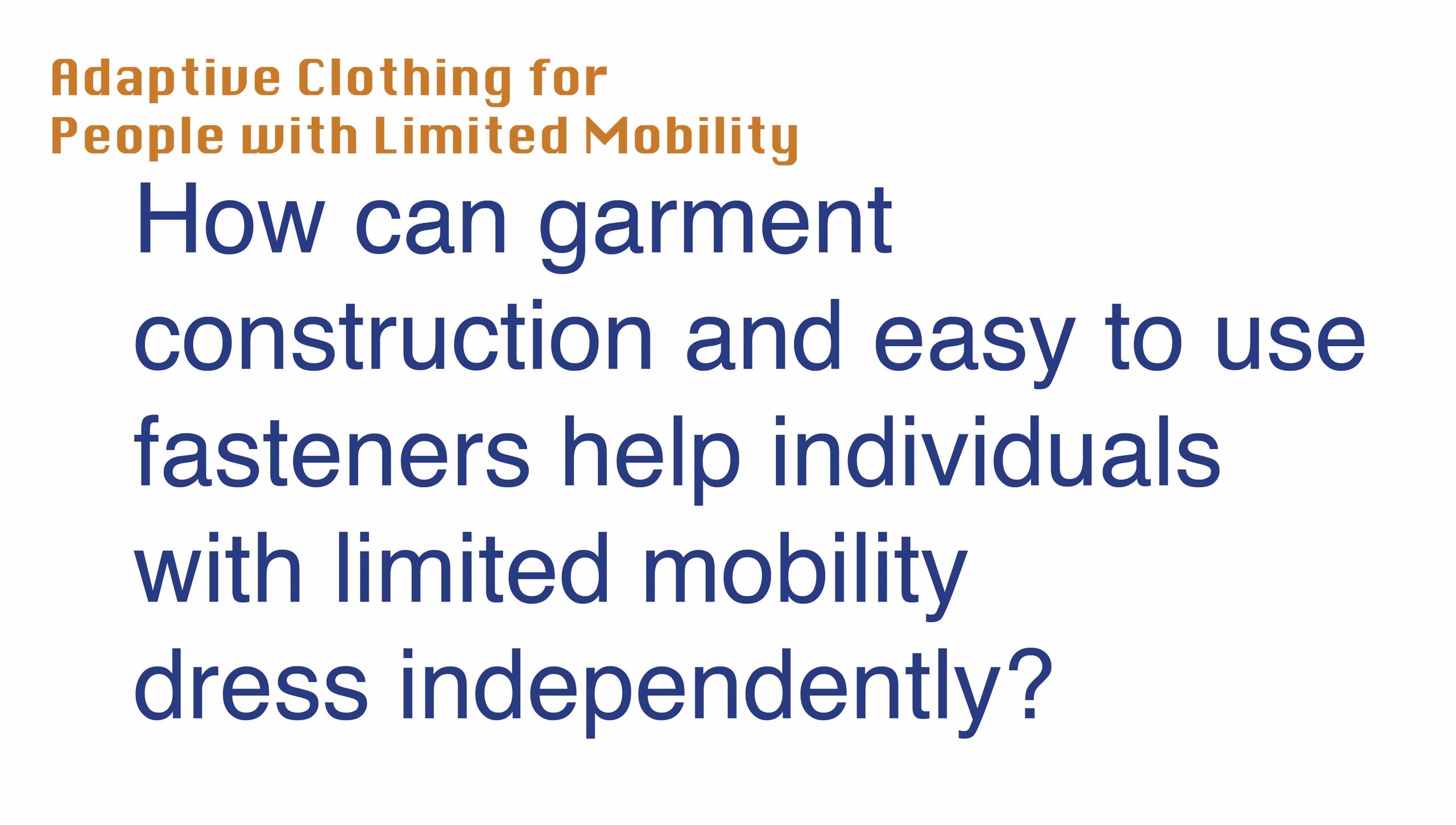 Adaptive clothing with easy fasteners helps people with limited mobility dress independently.