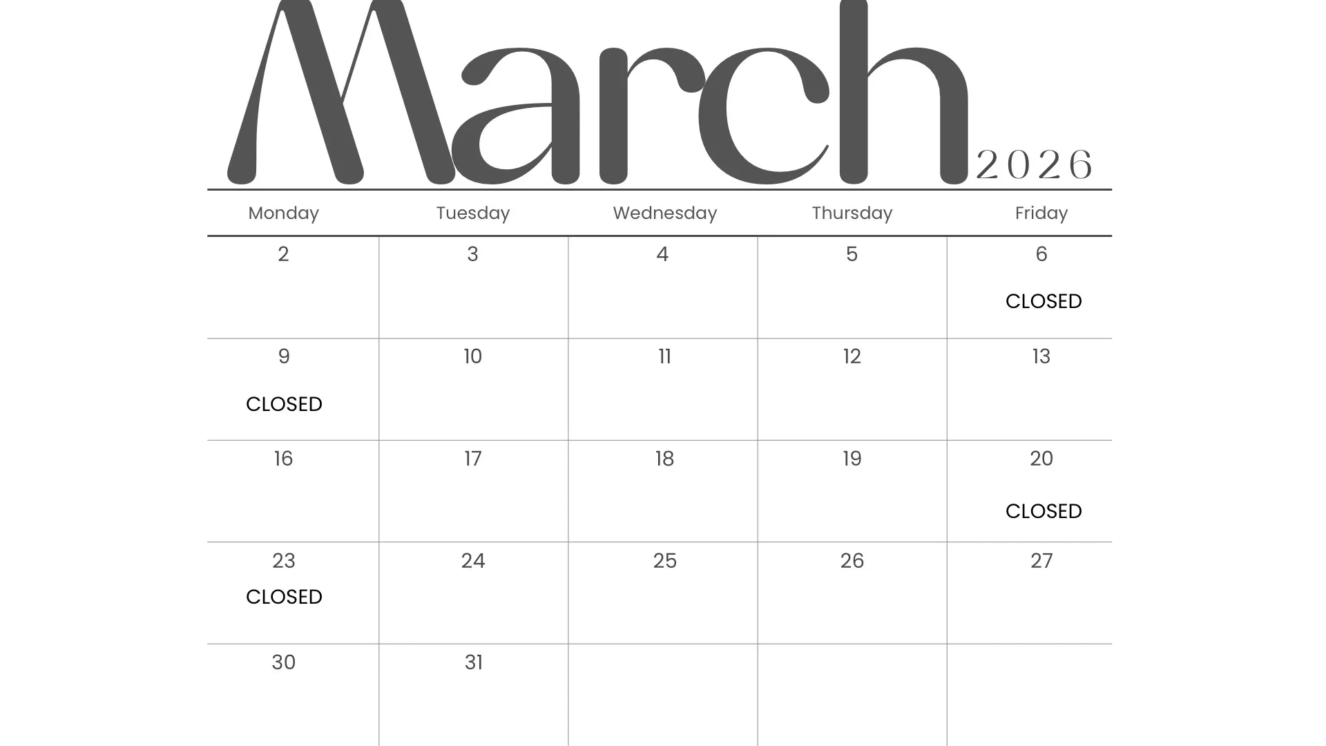 March 2026 - Closed 6th, 9th, 20th, 23rd and all weekends. 
