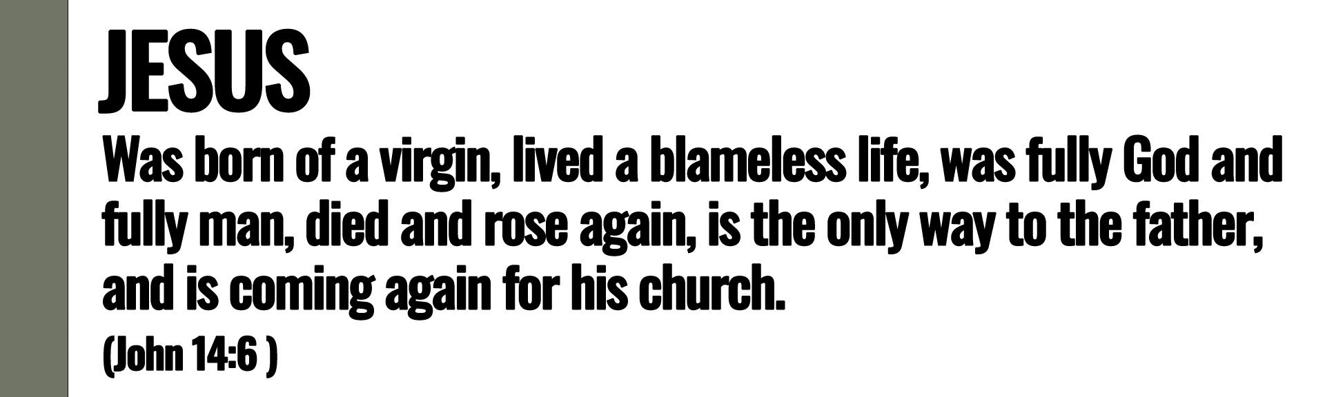 Was born of a virgin, lived a blameless life, was fully God and fully man, died and rose again...