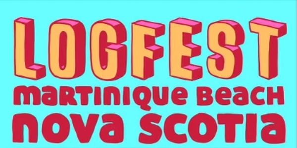 Colorful text promoting Logfest at Martinique Beach, Nova Scotia.