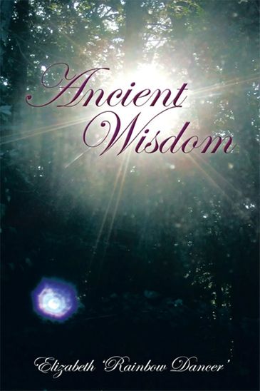 Ancient Wisdom 
by Elizabeth Rainbow Dancer