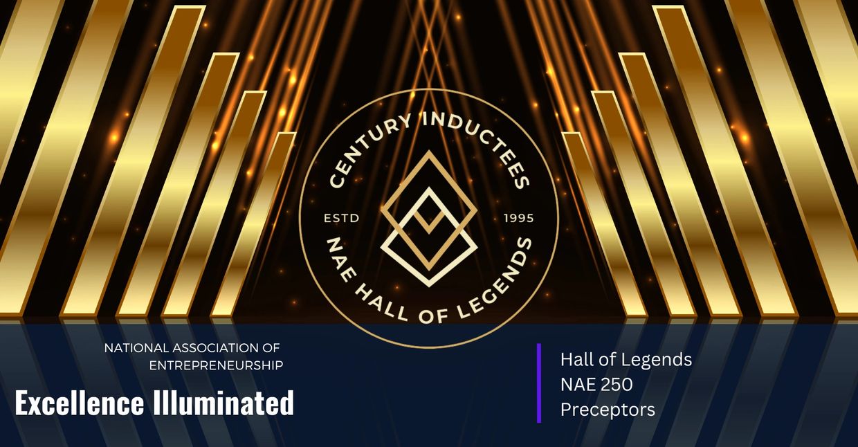 National Association of Entrepreneurship - NAE 250 - Entrepreneurs Hall of Legends - highest honor