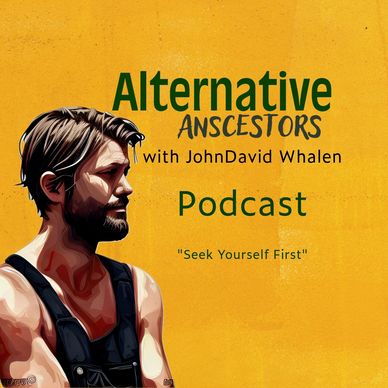 The Alternative Ancestors with JohnDavid Whalen Podcast on culture, self, growth and peace.
