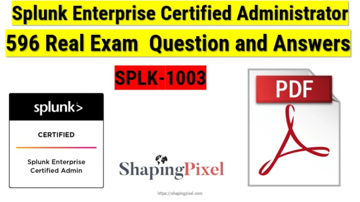 Splunk Enterprise Certified Administrator (SPLK-1003) Real Exam Q&A PDF ...