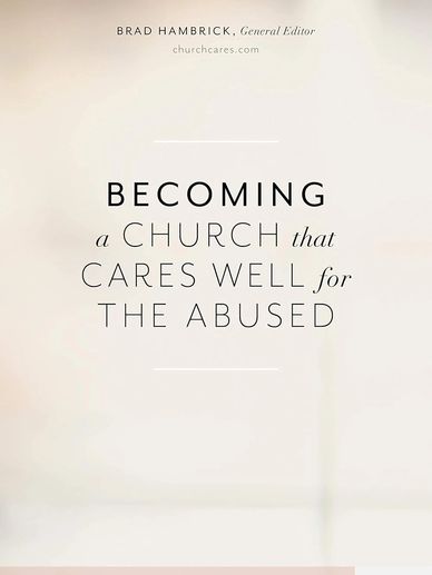 Text about becoming a church that cares well for the abused.