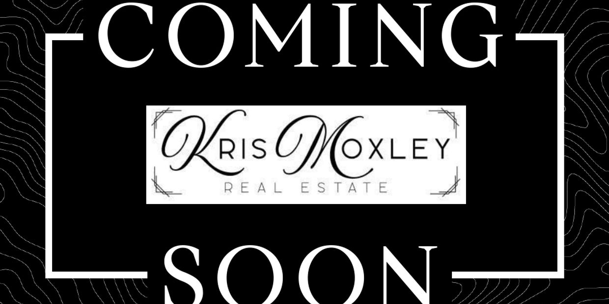 Announcement for Kris Moxley Real Estate coming soon.