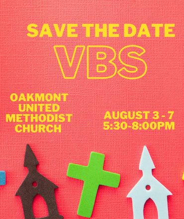 Save the date for VBS at Oakmont United Methodist Church, August 3-7, 5:30-8:00 PM.