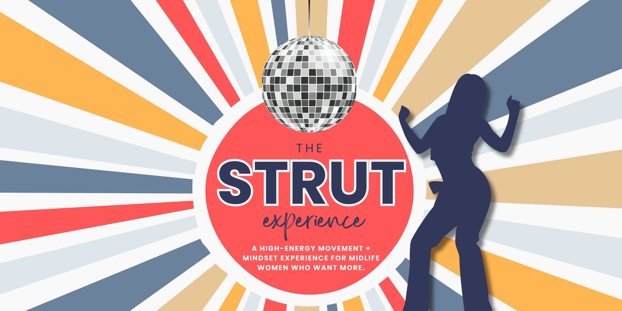 This is an invitation to The STRUT Experience - a high-energy movement event for midlife women.