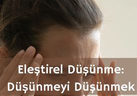 Eleştirel Düşünme : Düşünmeyi Düşünmek