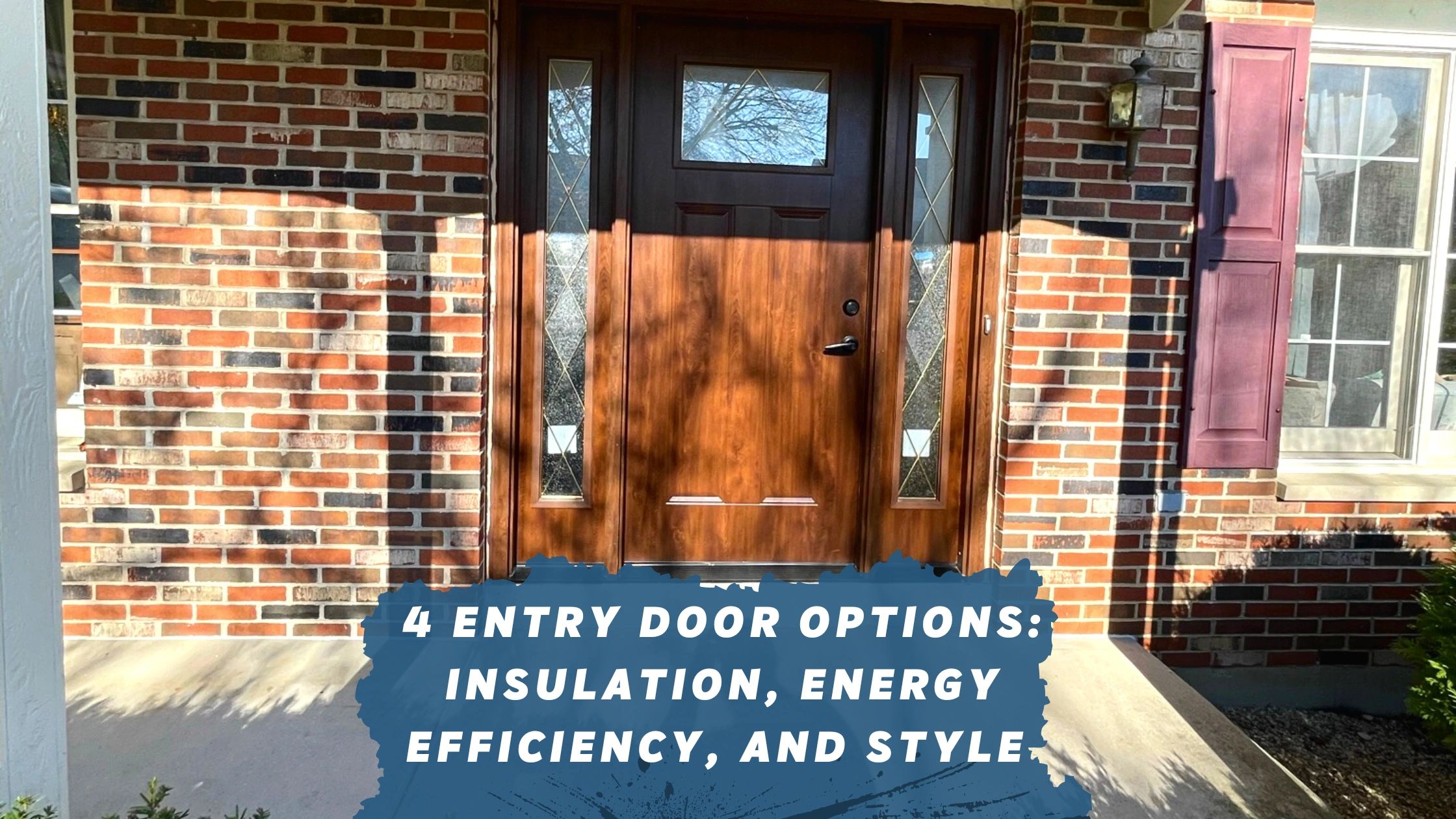 4 Entry Door Options: Insulation, Energy Efficiency, and Style