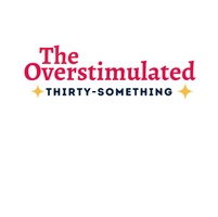 The Overstimulated 30 Something