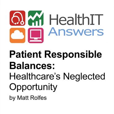 HealthIT Answers article on patient responsible balances as a neglected healthcare opportunity.
