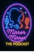 Mirror Mirror Podcast