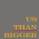 Bigger Than Us
