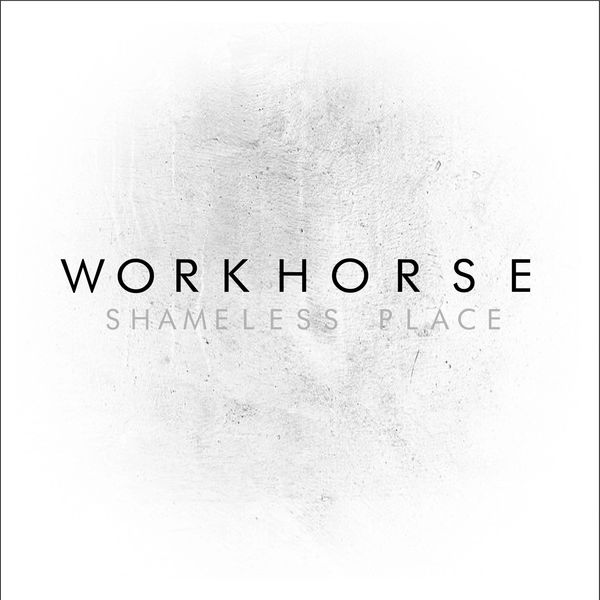 SHAMELESS PLACE - WORKHORSE