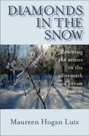 Diamonds in the Snow: Rescuing the Senses in the Aftermath of Breast Cancer was written for women wh