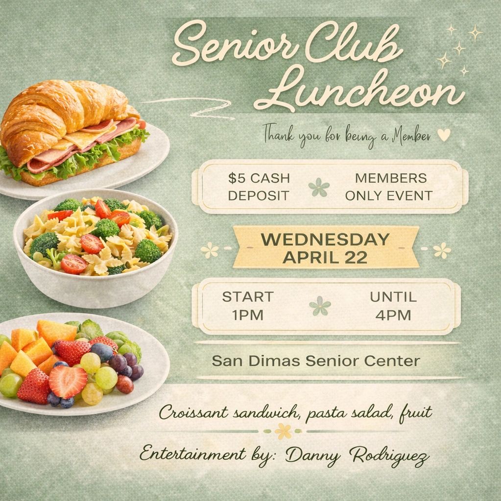 Senior Club Luncheon on April 22 at San Dimas Senior Center with food and entertainment.