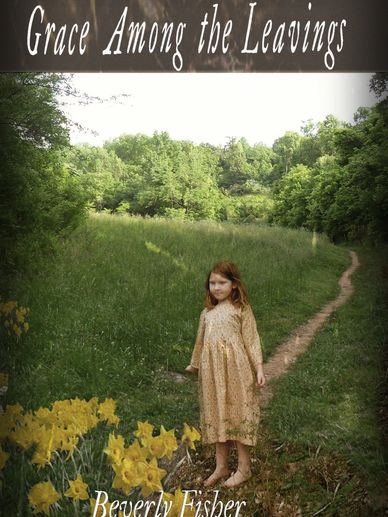 GRACE AMONG THE LEAVINGS by Beverly Fisher is a child's perspective of the Civil War. Historical 