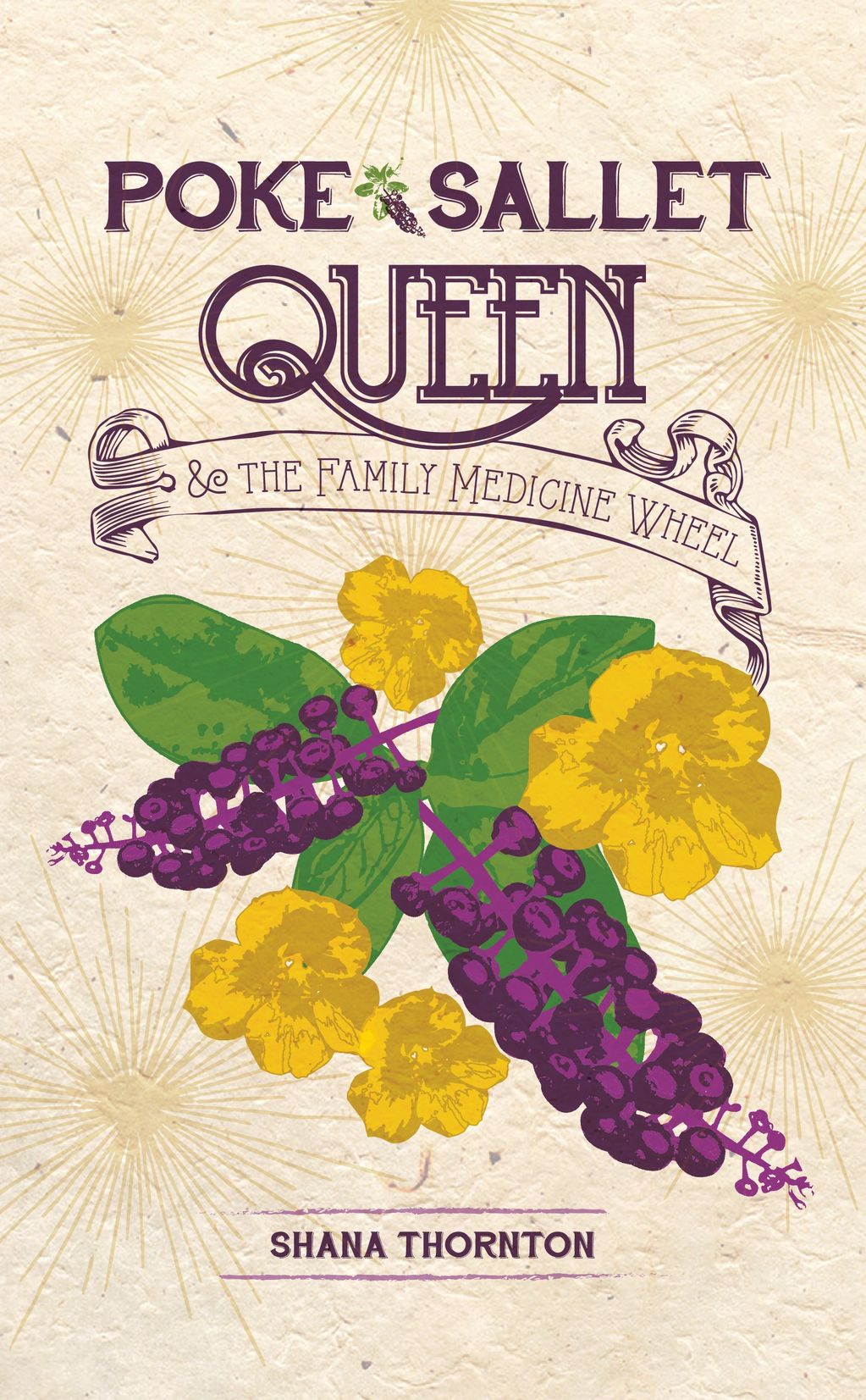 THE FAMILY MEDICINE WHEEL SERIES 
By Shana Thornton
POKE SALLET QUEEN & THE FAMILY MEDICINE WHEEL 