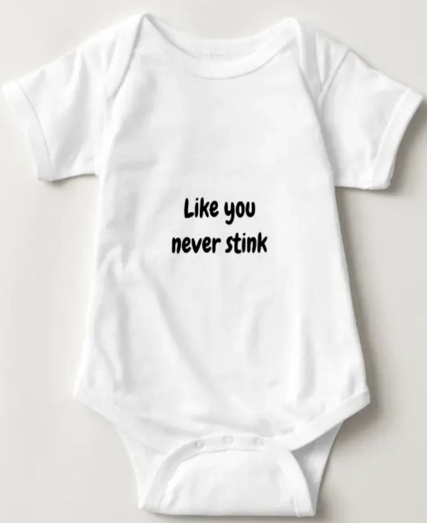 "Like you never stink" baby bodysuit