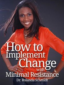 How to Implement Change with Minimal Resistance - Rolanda Schmidt 