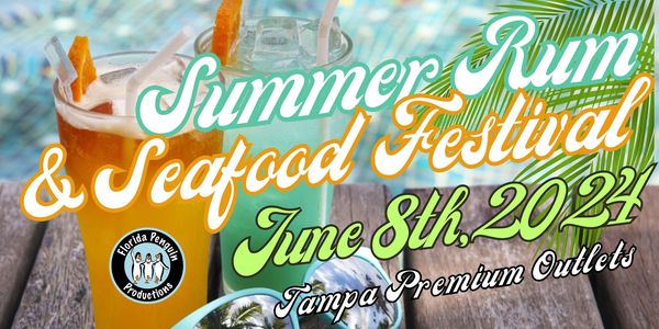 3rd Annual Summer Rum & Seafood Festival - Tampa Premium Outlets - June 8th, 2024 | 4p-10p. 