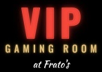  VIP 
GAMING 
ROOM

