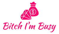 B*tch Im Busy LLC