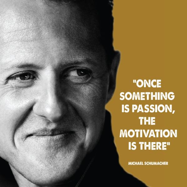 Michael Schumacher with a motivational quote about passion and motivation.