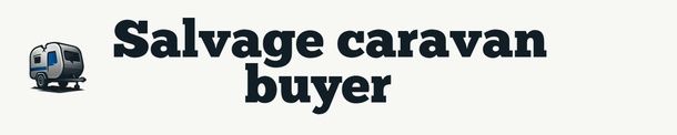Salvage Caravan Buyer  